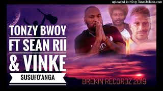 TONZY_BWOY_FT_SEAN_RII_\u0026_VINKE-_SUSUFO'ANGA