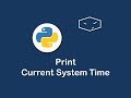 print current system time in python 😀