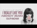 Carly Rae Jepsen - I Really Like You (Airdway Remix)