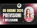 05 GIUGNO 2024 ❤️ PREVISIONI E RIFLESSIONI