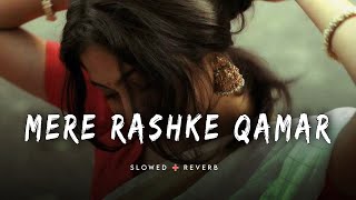 Mere Rashke Qamar" [Slowed + Reverb] - Baadshaho | Nusrat & Rahat Fateh Ali Khan