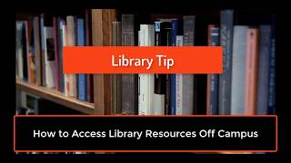 How to Access Library Resources Off Campus