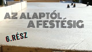 Az alaptól a festésig - A betonlemez öntése - 6. RÉSZ