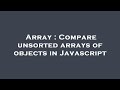 Array : Compare unsorted arrays of objects in Javascript