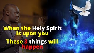 When the Holy Spirit is upon you These 3 things will happen | APOSTLE JOSHUA SELMAN