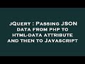 jQuery : Passing JSON data from php to html-data attribute and then to Javascript