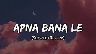 Apna bana le [slowed+reverb] - arijit singh | lofi remix | Indian lofi songs | 10 PM LOFi
