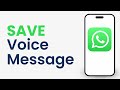 How to Save Whatsapp Voice Message As a File