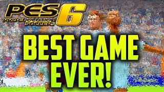 PES 6 - THE BEST GAME EVER!