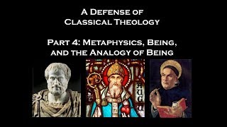 A Defense of Classical Theology (Part 4): Metaphysics, Being, and the Analogy of Being