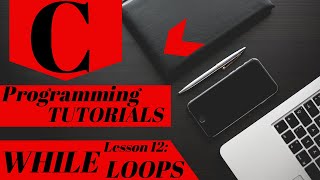 C Programming Tutorial | Lesson 12 | WHILE and DO WHILE LOOPS