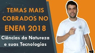 Conteúdos mais cobrados no Enem 2018 - Ciências da Natureza e suas Tecnologias