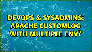 DevOps & SysAdmins: apache CustomLog with multiple env? (2 Solutions!!)