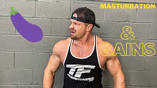 Masturbating and Testosterone and MAKING GAINZ | NOFAP is NO GOOD
