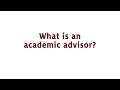 What is an Academic Advisor?