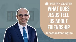 What Does Jesus Tell Us about Friendship | Jonathan Pennington