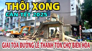 THÔI XONG CẬN TẾT 2025 GIẢI TỎA Đường LÊ THÁNH TÔN CHỢ BIÊN HÒA.