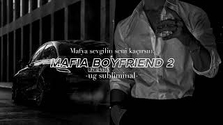 MAFIA BOYFRIEND 2 | Mafya sevgilin seni kaçırsın | ug subliminal