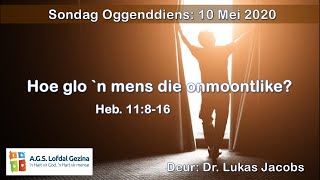 Oggenddiens: HOE GLO `N MENS DIE ONMOONTLIKE? Deur: Dr Lukas Jacobs. Sondag 10 Mei 2020