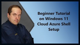 Beginner Tutorial on Windows 11 Cloud Azure Shell Setup
