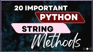 20 MOST IMPORTANT BUILT- IN PYTHON STRING METHODS EXPLAINED WITH EXAMPLES | PYTHON FOR BEGINNERS