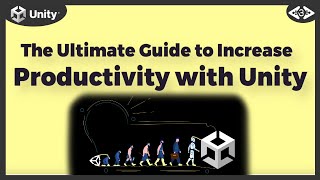 The Ultimate Guide to Increase Productivity with Unity - Upcoming series with 40+ unity guide videos