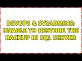 DevOps & SysAdmins: Unable to restore the backup in sql server (3 Solutions!!)