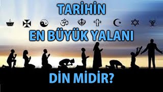 CY - Tarihin En Büyük Yalanı Din Midir?