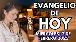 EVANGELIO DE HOY, MIERCOLES 12 DE FEBRERO.