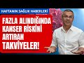 Bu vitamin ve mineral yüksekse, kansere yakalanma riskiniz artıyor!