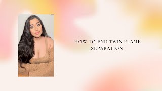 Twin Flames - HOW TO END TWIN FLAME SEPARATION ♾️