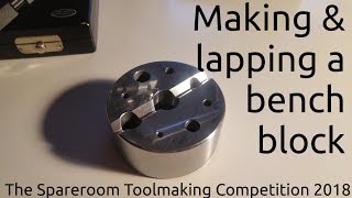 Making \u0026 lapping a bench block - The Spareroom Toolmaking Competition 2018