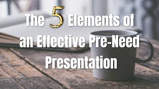 The Five Elements of an Effective Pre Need Presentation