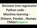 Decision tree regression python code - Machine learning - Sklearn, Pandas