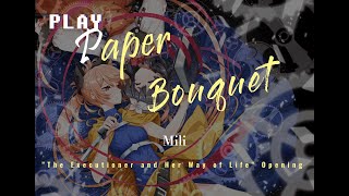 The Executioner and Her Way of Life Opening Full {Paper Bouquet}  Mili