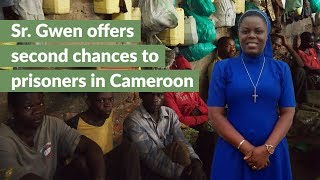 Sr. Gwen offers second chances to prisoners in Cameroon