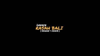 Rasah Bali - LAVORA ( slowed + reverb )