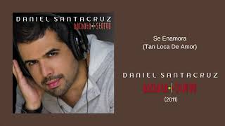 Daniel Santacruz - Se Enamora (Tan Loca De Amor)