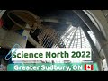 Exploring the Science North 2022 | Greater Sudbury, Ontario 🇨🇦