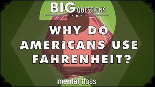 Why do Americans use Fahrenheit? - Big Questions - (Ep. 37) | Mental Floss