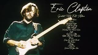 Eric Clapton Greatest Hits Full Album 2024 - The Best Of Eric Clapton