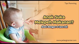 Anak Suka Melepeh Makanan? Atasi dengan 4 Cara Ini!