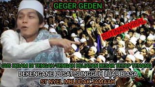 GUS IQDAM ❗DI TENGAH-TENGAH HUJATAN || SANDAL JEPIT DI KETOK KENDEL TOK || ST NYEL