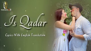 "Is Qadar" Song Lyrics With English Translation • Darshan Raval & Tulsi Kumar • Sachet-Parampara