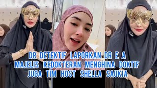 HEBOH!! Dr Detektif Laporkan Dr A E Ke Majelis Kedokteran Menghina Doktif Dan Tim Hos Shella Saukia