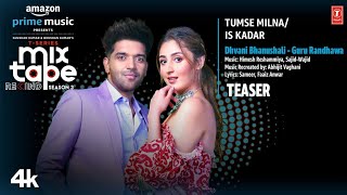 Tumse Milna/Is Kadar Teaser Ep-7 | Guru Randhawa, Dhvani Bhanushali | T-Series Mixtape S3 | 11 Aug