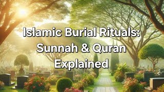Islamic Burial Rituals: Sunnah & Quran Explained