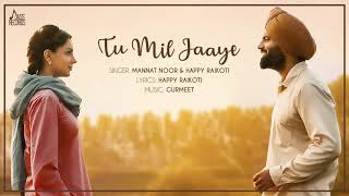 Tu Mil Jaaye | Mannat Noor & Happy Raikoti | Gagan Kokri | Monica Gill | Yuvraj Hans | Raghveer Boli