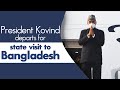 President Kovind departs for state visit to Bangladesh