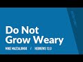 Do Not Grow Weary (Hebrews 12) / Sermon – Mike Mazzalongo | BibleTalk.tv